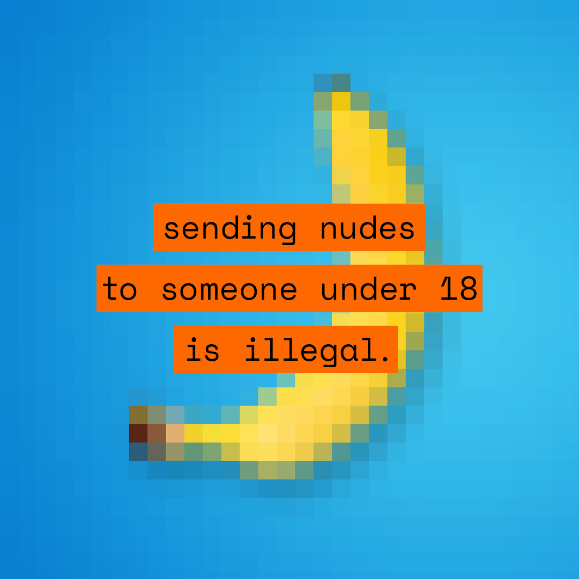 Pixelated image of a banana with the text "sending nudes to someone under 18 is illegal" overlaid on top