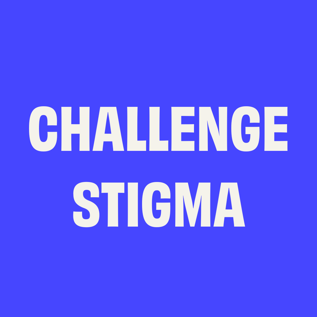 "Challenge stigma"
