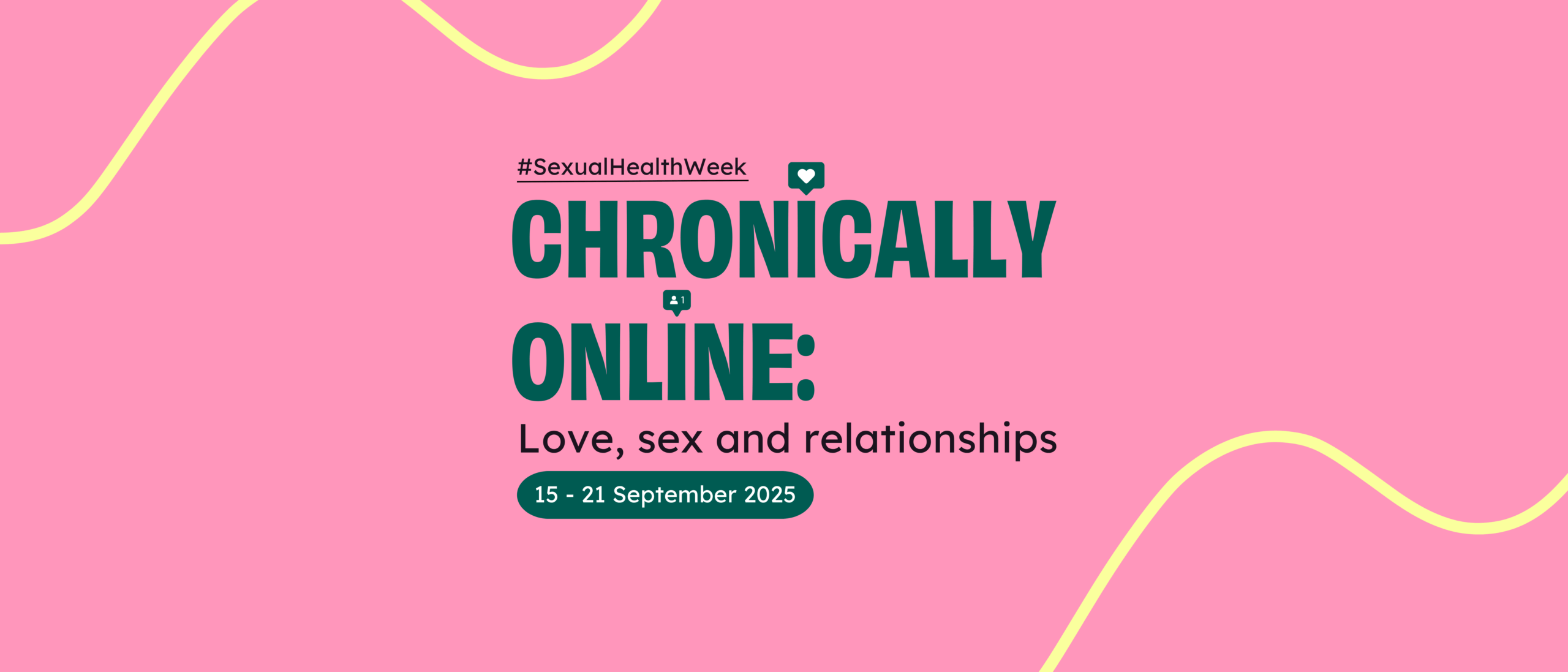 "Chronically Online: Love, sex and relationships. 15-21 September 2025"