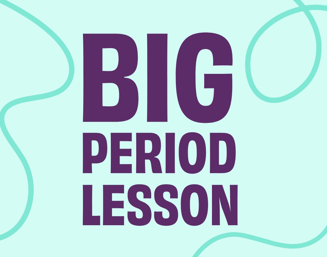 the words BIG PERIOD LESSON
